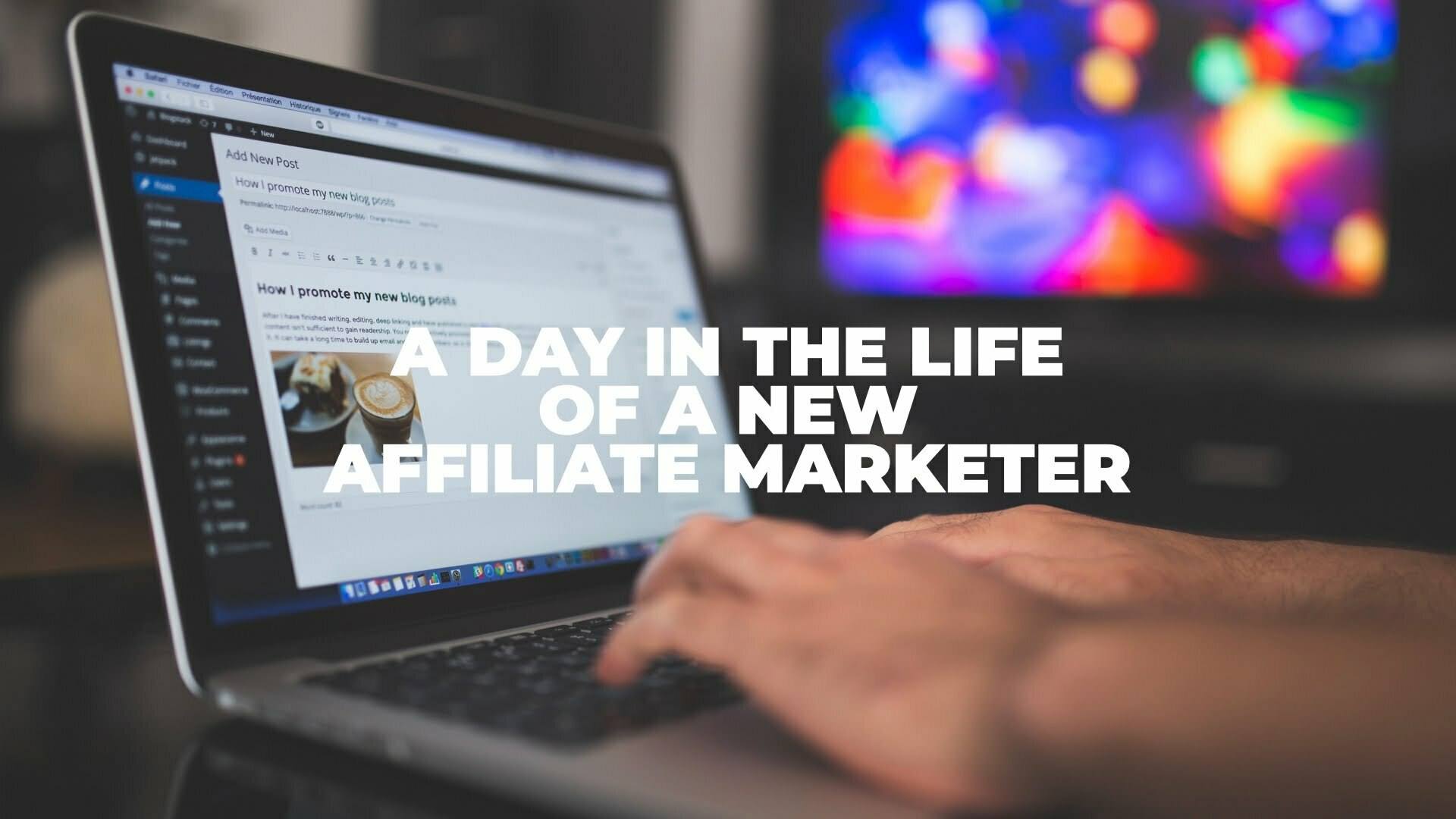 A Day in The Life of A New Affiliate Marketer