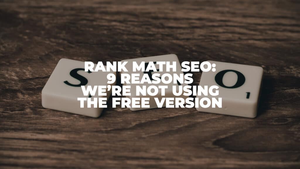 Rank Math SEO: 9 Reasons We’re Not Using The Free Version