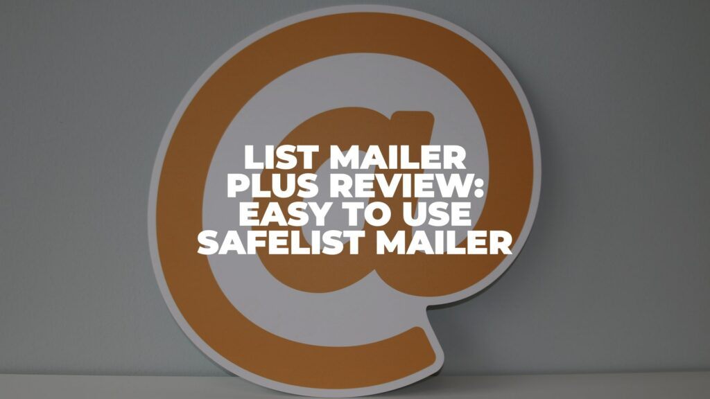 List Mailer Plus Review: Easy to Use Safelist Mailer (2022)
