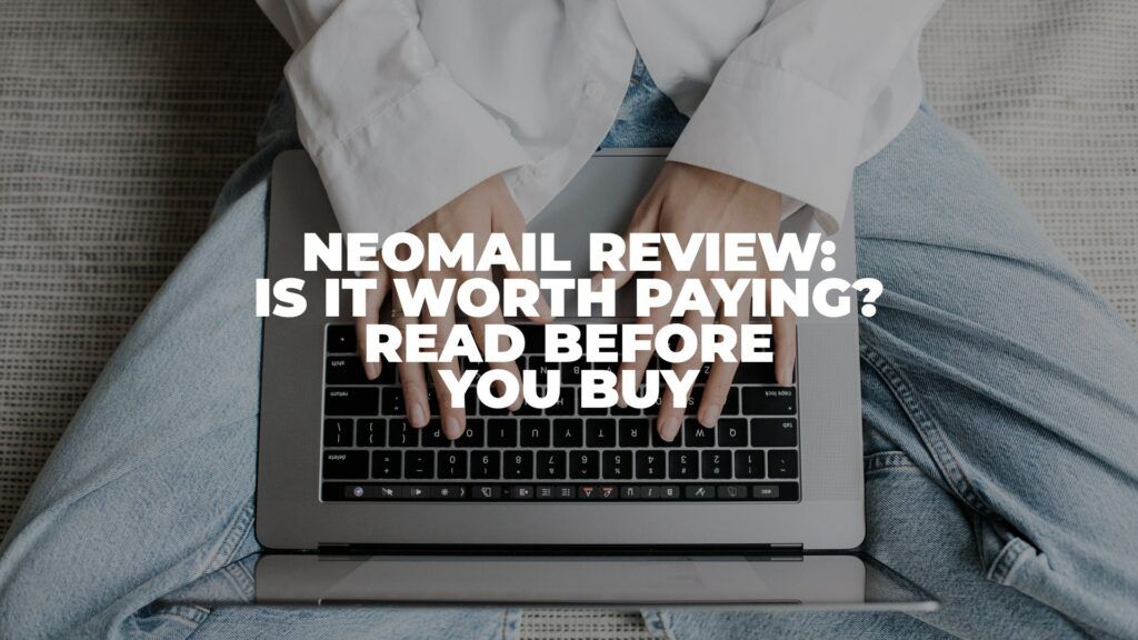 NeoMail Review 2022: Is it Worth Paying? Read Before You Buy