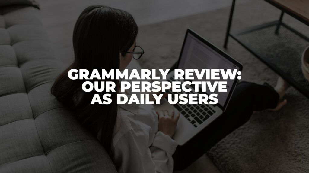 Grammarly Review: Our Perspective As Daily Users (2022)