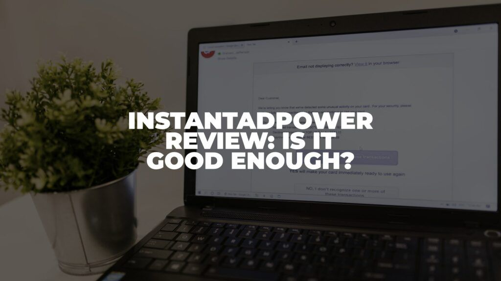 Instant Ad Power Review: Is it Good Enough? (2022)