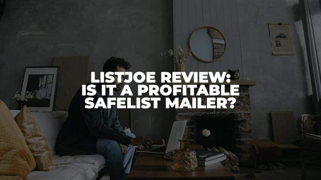 ListJoe Review: Is it A Profitable Safelist Mailer? (2022)