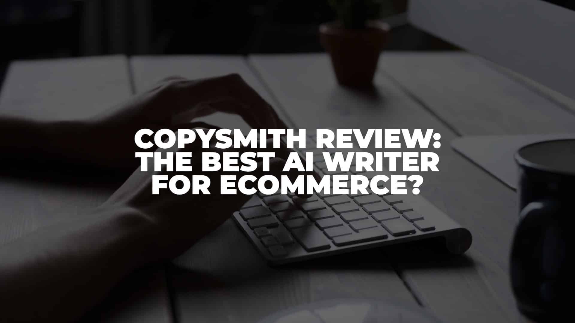 Copysmith AI Review - Featured Image