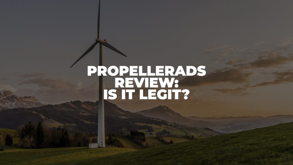 PropellerAds Review: Is it Legit? (2022)