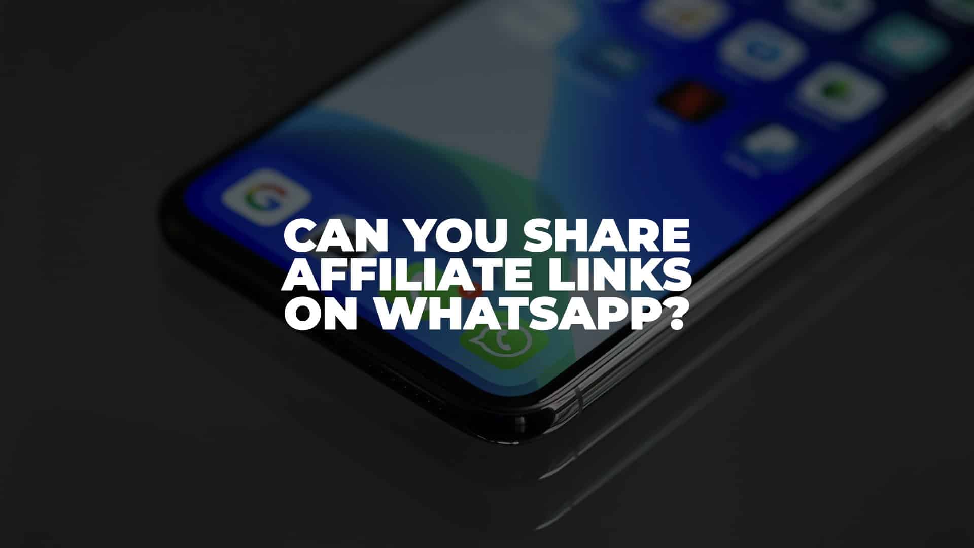 Can You Share Affiliate Links on WhatsApp - Featured Image