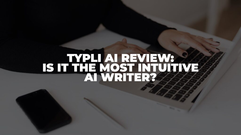 Typli AI Review: Is it The Most Intuitive AI Writer? (2023)
